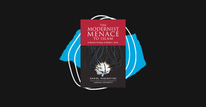 The Modernist Menace to Islam by Daniel Haqiqatjou