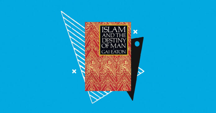 Islam and the Destiny of Man by Gai Eaton